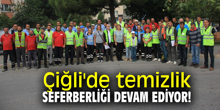 Çiğli'de temizlik seferberliği devam ediyor!
