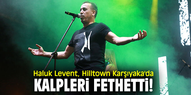 Hilltown Karşıyaka AVM'de Haluk Levent konseri!