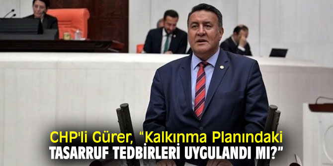 CHP'li Gürer, tasarruf tedbirlerini sordu!
