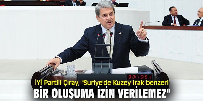 İYİ Partili Çıray'dan flaş açıklamalar!