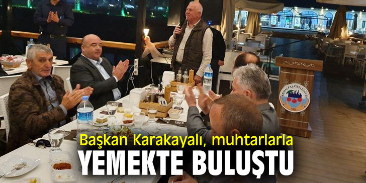 Başkan Karakayalı, Muhtarlarla buluştu!