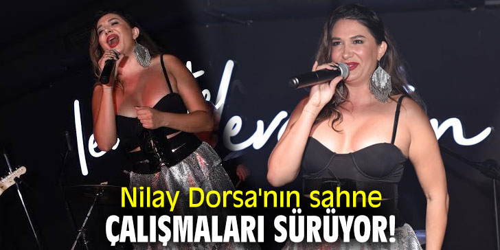 Nilay Dorsa'nın sahne çalışmaları sürüyor!