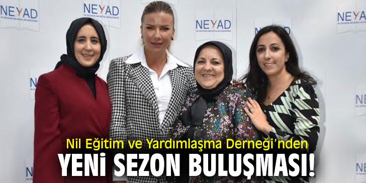 Nil Eğitim ve Yardımlaşma Derneği’nden yeni sezon buluşması!