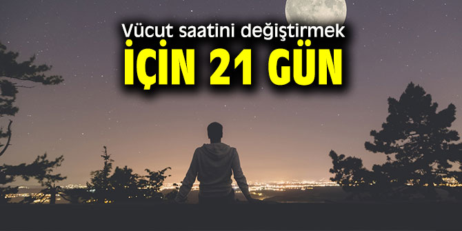 Vücut saatini değiştirmek için 21 gün