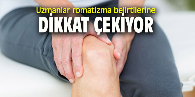 Uzmanlar romatizma belirtilerine dikkat çekiyor