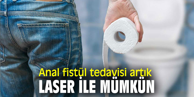 Anal fistül tedavisi artık laser ile mümkün