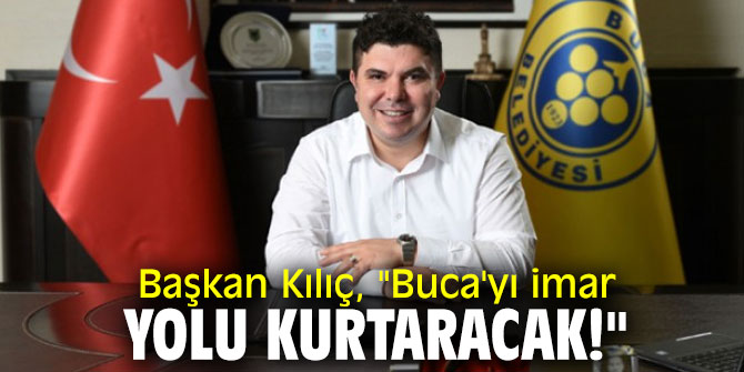 Başkan Kılıç, Buca'nın sorunlarını çözecek!