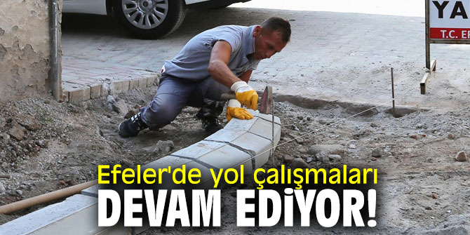 Efeler'de yol çalışmaları devam ediyor!