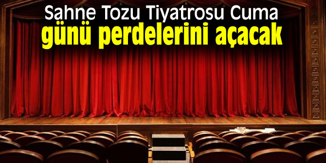 Sahne Tozu Tiyatrosu Cuma günü perdelerini açacak