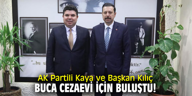 AK Partili Kaya ve Başkan Kılıç Buca Cezaevi için buluştu!