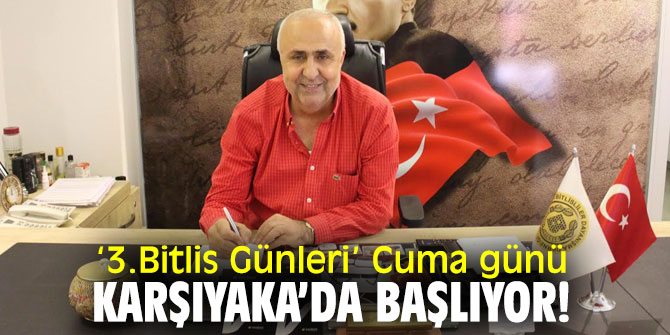 ‘3.Bitlis Günleri’ Karşıyaka Bostanlı Pazar'ında başlıyor!