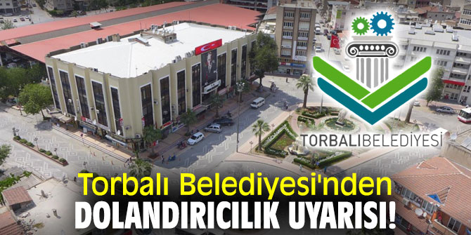 Torbalı Belediyesi'nden dolandırıcılık uyarısı!