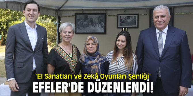  ‘El Sanatları ve Zekâ Oyunları Şenliği’ Efeler'de düzenlendi!