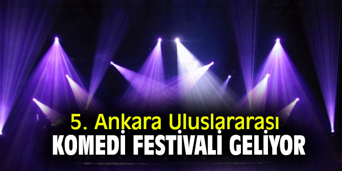 5. Ankara Uluslarası Komedi Festivali Geliyor