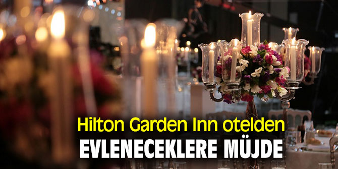 Hilton Garden Inn Otelden evleneceklere müjde