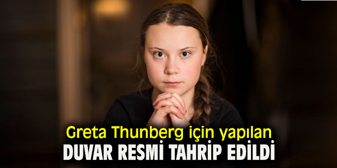 Greta Thunberg için yapılan duvar resmi tahrip edildi