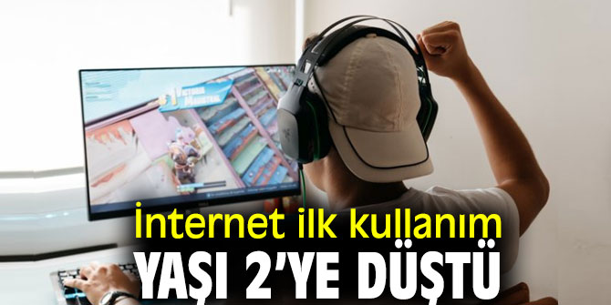 İnternet ilk kullanım yaşı 2’ye düştü