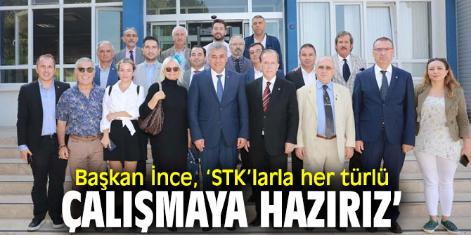 Başkan İnce, ‘STK’larla her türlü çalışmaya hazırız’