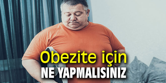 Obezite için ne yapmalısınız