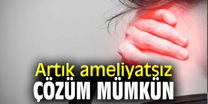 Artık ameliyatsız çözüm mümkün