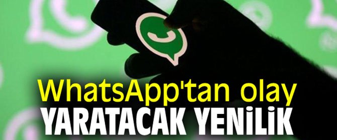 WhatsApp'tan olay yaratacak yenilik