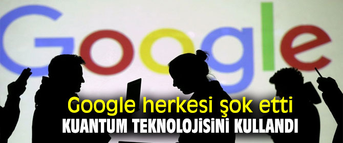 Google herkesi şok etti, kuantum teknolojisini kullandı