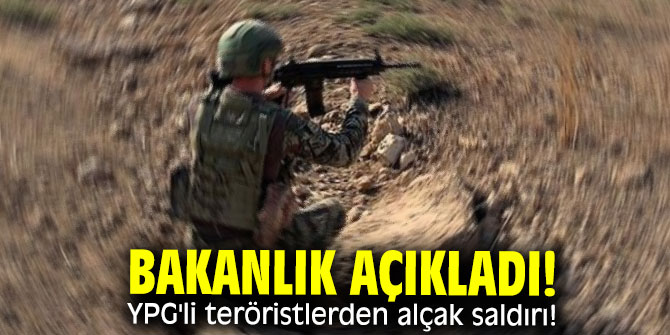 Bakanlık açıkladı! YPG'li teröristlerden alçak saldırı!