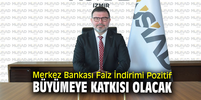 T.C Merkez Bankası Faiz İndirimi Pozitif Büyümeye Katkısı Olacak   