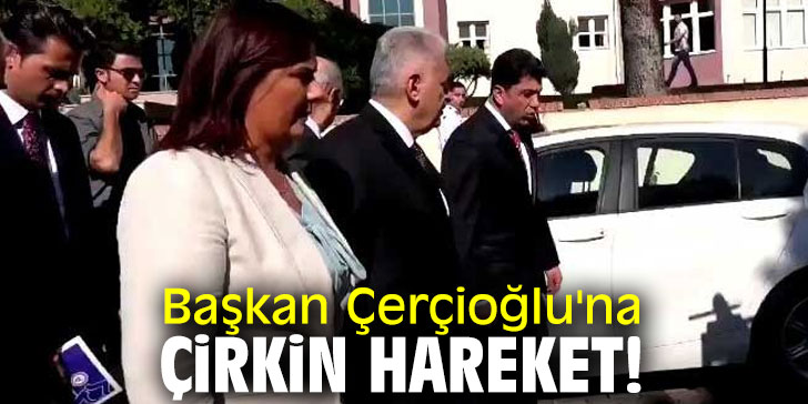 Başkan Çerçioğlu'na çirkin hareket!