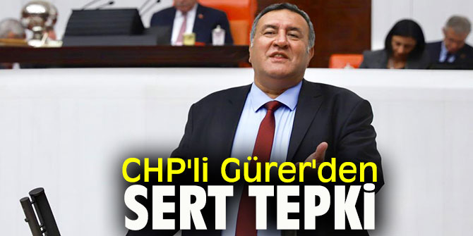 CHP'li Gürer'den sert tepki