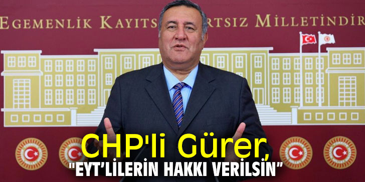 CHP'li Gürer, "EYT’lilerin hakkı verilsin”