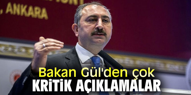 Bakan Gül'den çok kritik açıklamalar