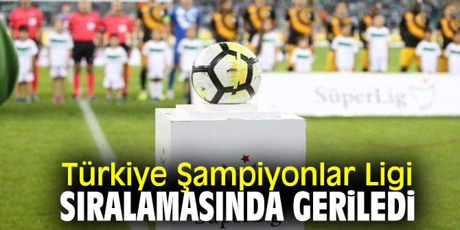Türkiye Şampiyonlar Ligin sıralamasında geriledi