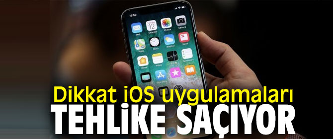 Dikkat! iOS uygulamaları tehlike saçıyor