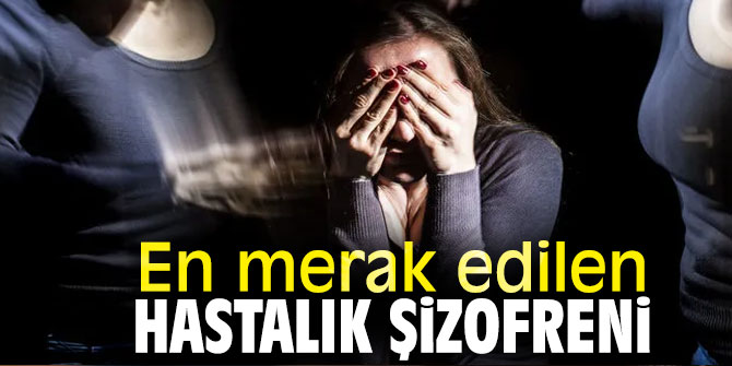 En merak edilen hastalık şizofreni