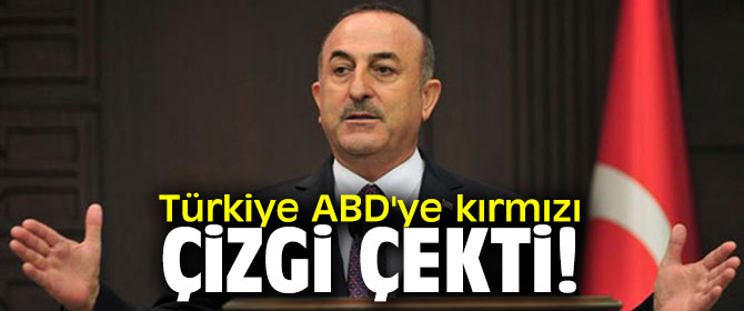 Türkiye ABD'ye kırmızı çizgi çekti!