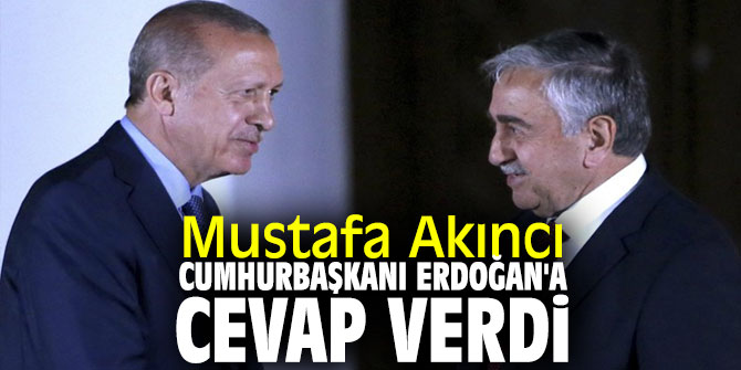 Mustafa Akıncı, Cumhurbaşkanı Erdoğan'a cevap verdi