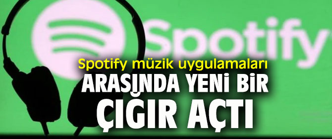 Spotify müzik uygulamaları arasında yeni bir çığır açtı