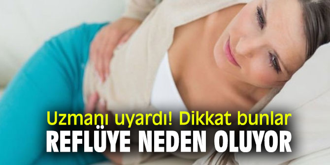 Uzmanı uyardı! Dikkat bunlar reflüye neden oluyor