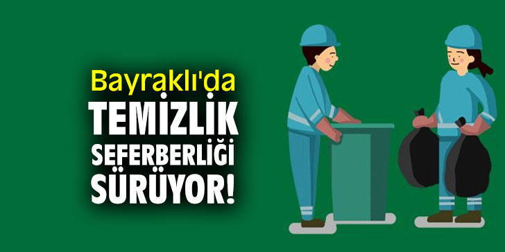 Bayraklı'da temizlik seferberliği sürüyor!