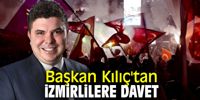 Başkan Kılıç'tan İzmirlilere davet