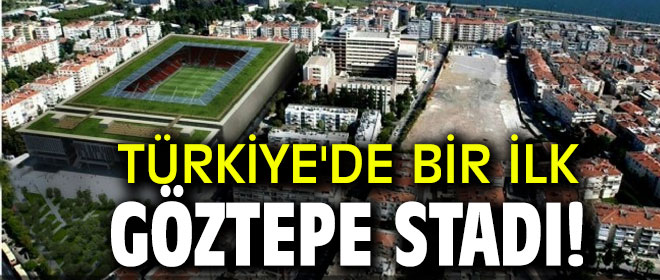 Türkiye'de bir ilk Göztepe stadı!