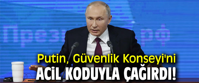 Putin, Güvenlik Konseyi'ni acil koduyla çağırdı!