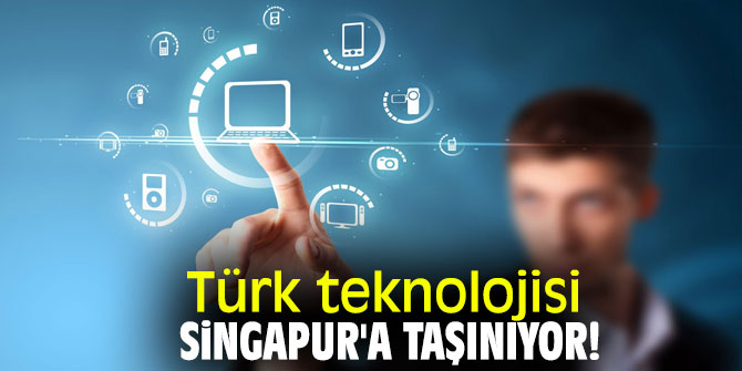 Türk teknolojisi Singapur'a taşınıyor!