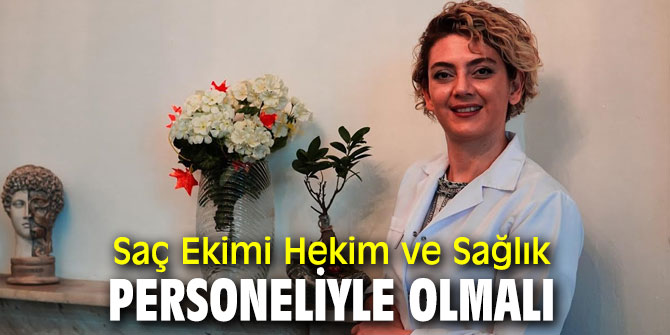 Saç Ekimi Hekim ve Sağlık Personeliyle Olmalı