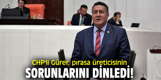 CHP'li Gürer, pırasa üreticisinin sorunlarını dinledi!