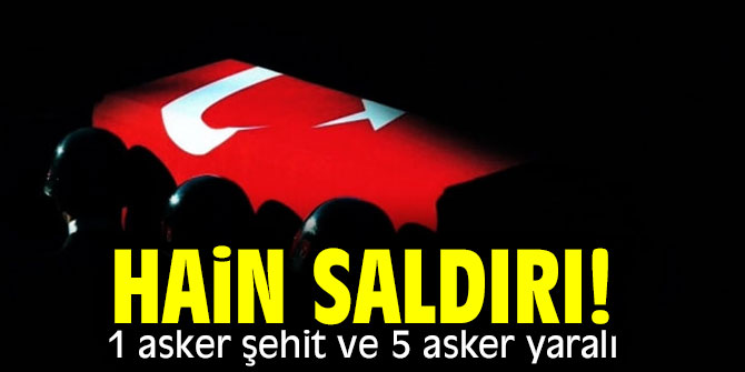Bakanlık açıkladı! Hain saldırı! 1 asker şehit ve 5 asker yaralı
