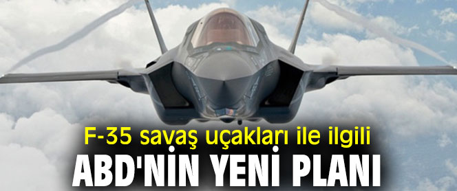 ABD'nin yeni F-35 planı!