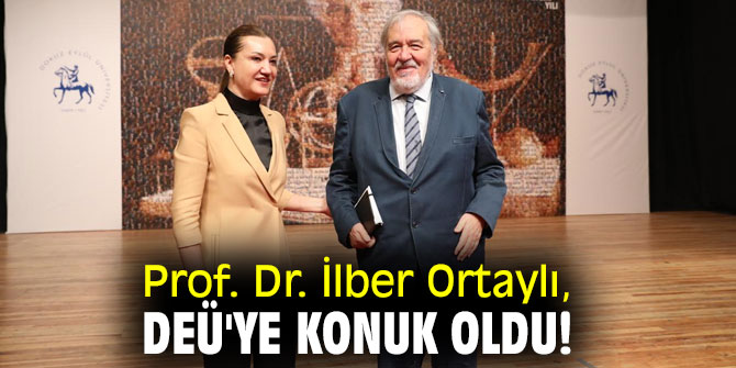  Prof. Dr. İlber Ortaylı, DEÜ'ye konuk oldu!