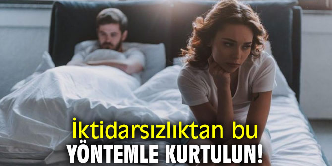 Uzmanı açıkladı! İktidarsızlıktan bu yöntemle kurtulun!